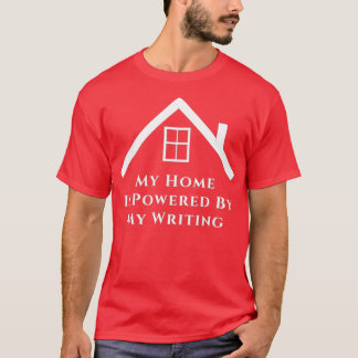 My Home Is Powered By My Writing White Text T-Shirt