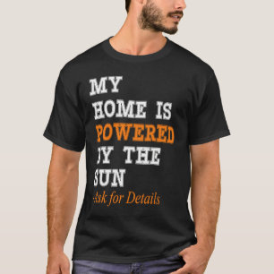 My Home is Powered by the Sun Solar Home Modelers T-Shirt