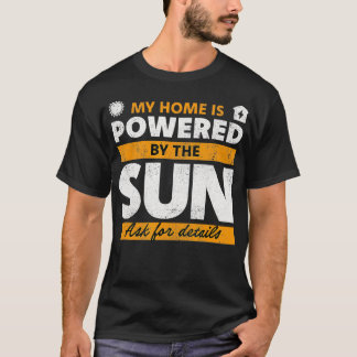 My Home Is Powered By The Sun Solar Panel  T-Shirt