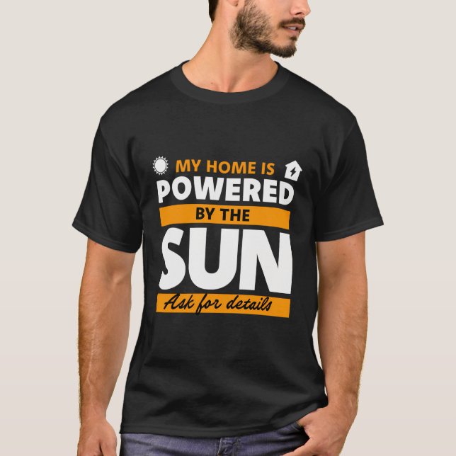My Home Is Powered By The Sun Solar Panel T-Shirt (Front)
