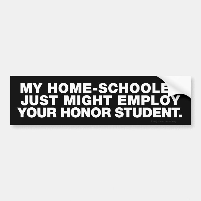 My Homeschooler, Your Honour Student Bumper Bumper Sticker (Front)