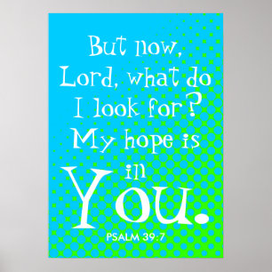 My hope is in you Lord bible verse Poster