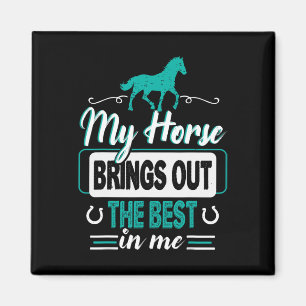 My Horse Brings Out The Best In Me - Equestrians F Magnet