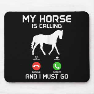 My Horse Is Calling & I Must Go Funny Horsebac Mouse Pad
