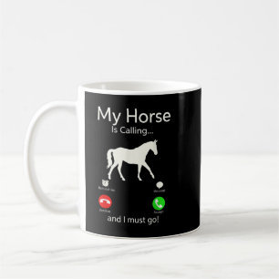 My Horse Is Calling And I Must Go Apparel Tee Clot Coffee Mug