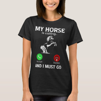 My Horse Is Calling And I Must Go Horseback Ridi T-Shirt