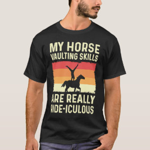 My Horse Vaulting Skills Are Really Ride iculous E T-Shirt
