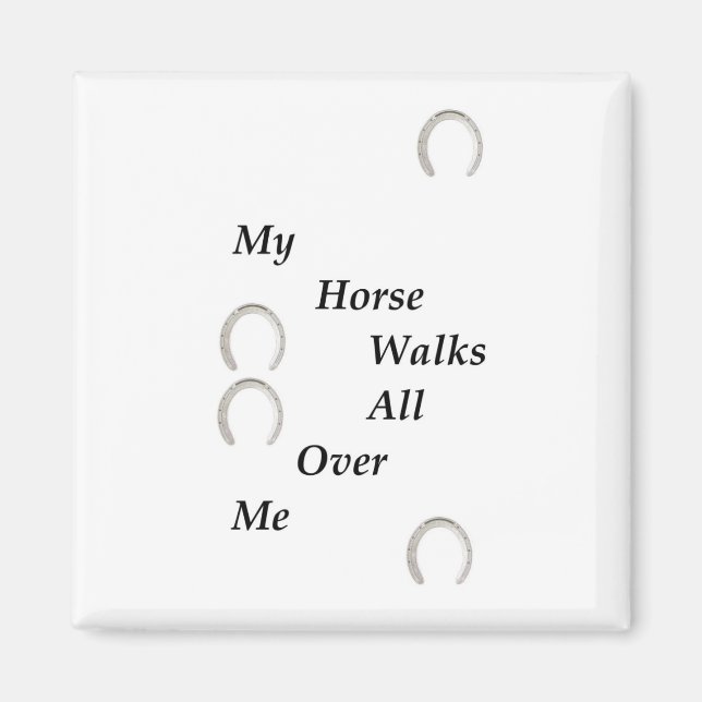My Horse Walks All Over Me Magnet (Front)