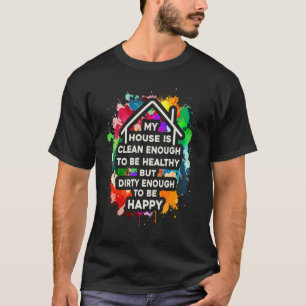 My House Is Clean Enough Funny Home Owner Mens Rea T-Shirt