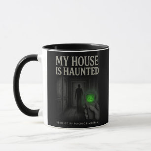 My House is Haunted Mug – Verified by Psychic