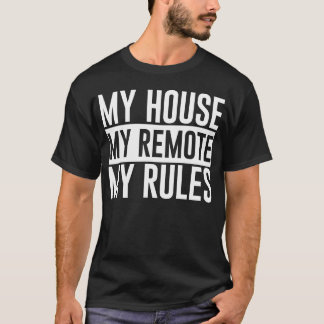 My House My Remote My Rules friend T-Shirt