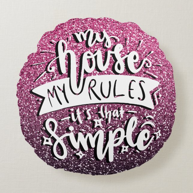 MY HOUSE MY RULES IT'S THAT SIMPLE CUSTOM ROUND PILLOW (Front)