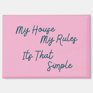 My House My Rules Its That Simple Magnet