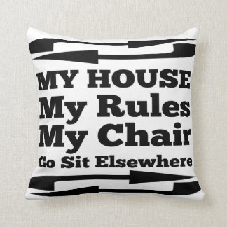 My House My Rules My Chair Throw Pillow