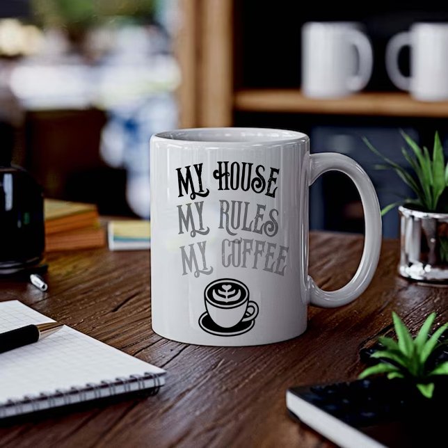My House My Rules My Coffee Funny Coffee Mug  (Créateur téléchargé)