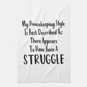 My Housekeeping Style Best Described As: Struggle Kitchen Towel