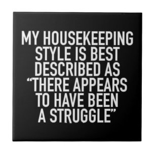 MY-HOUSEKEEPING-STYLE-IS-BEST-DESCRIBED-AS-THERE-A TILE