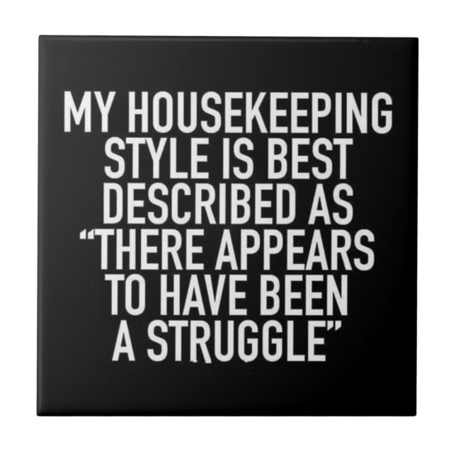 MY-HOUSEKEEPING-STYLE-IS-BEST-DESCRIBED-AS-THERE-A TILE (Front)
