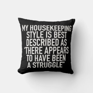My Housekeeping Style Is Best Described As There Throw Pillow