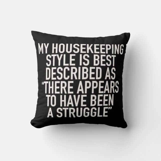 My Housekeeping Style Is Best Described As  There  Throw Pillow (Front)