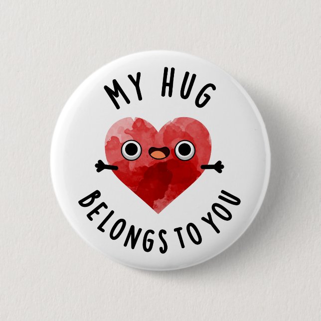 My Hug Belongs To You Funny Heart Pun  2 Inch Round Button (Front)