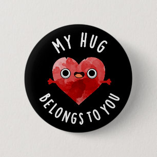 My Hug Belongs To You Funny Heart Pun Dark BG 2 Inch Round Button
