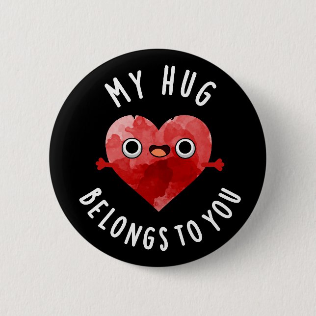 My Hug Belongs To You Funny Heart Pun Dark BG 2 Inch Round Button (Front)