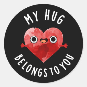 My Hug Belongs To You Funny Heart Pun Dark BG Classic Round Sticker
