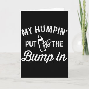 My Humn' Put The Bump In _ Funny New Baby Shower A Card