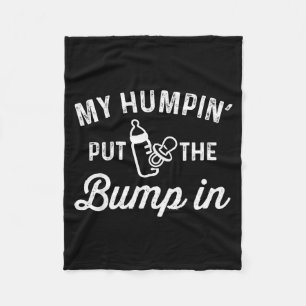 My Humn' Put The Bump In _ Funny New Baby Shower A Fleece Blanket