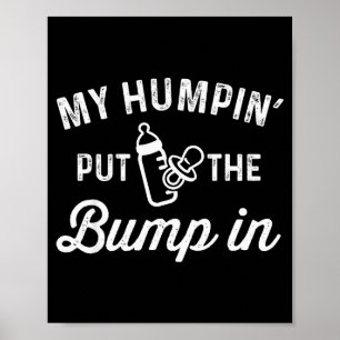 My Humn' Put The Bump In _ Funny New Baby Shower A Poster