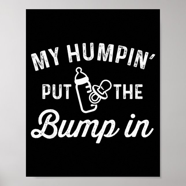 My Humn' Put The Bump In _ Funny New Baby Shower A Poster (Front)