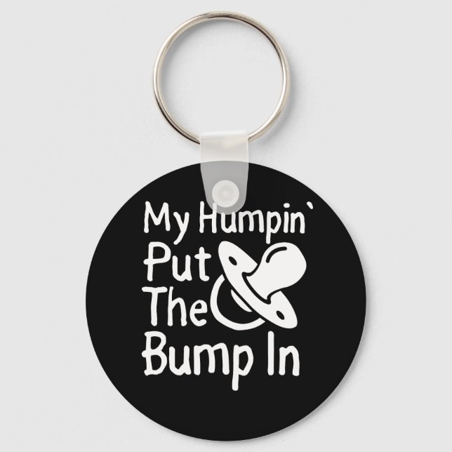 My Humpin' Put The Bump In | Funny New Baby shower Keychain (Front)