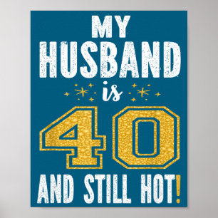 My husband 40 still hot 40th birthday gift for him poster