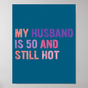 My husband 50 still hot, husband 50th birthday poster