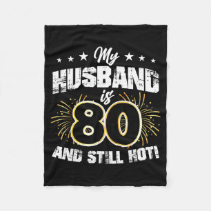 My husband 80 still hot cool 80th birthday Artwork Fleece Blanket