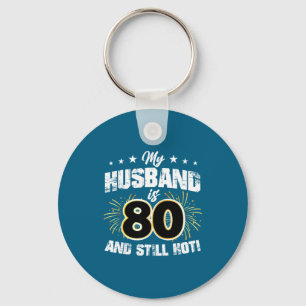My husband 80 still hot cool 80th birthday Design Keychain