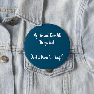 My Husband Does All Things Well. Blue & White 4 Inch Round Button