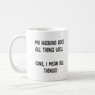 My Husband Does All Things Well.  Coffee Mug