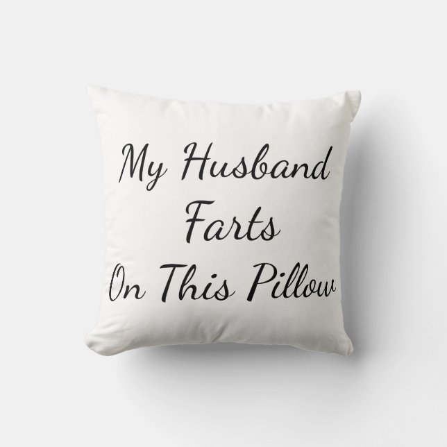 "My Husband Farts On This Pillow" Throw Pillow (Front)