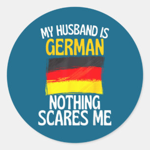 My husband german nothing scares me funny husband classic round sticker