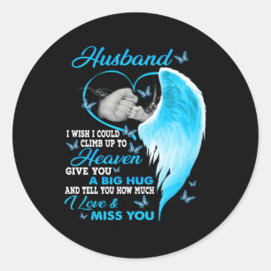 My Husband I Wish I Could Climb Up To Heaven Love  Classic Round Sticker