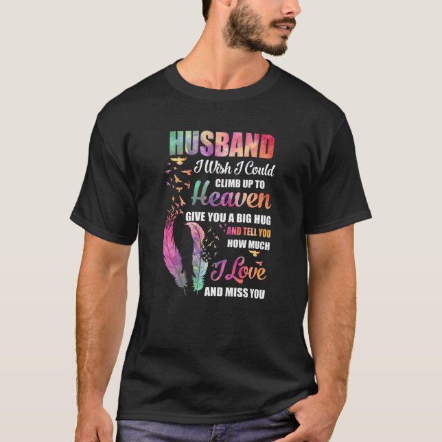 My Husband I Wish I Could Climb Up To Heaven Love  T-Shirt (Front)