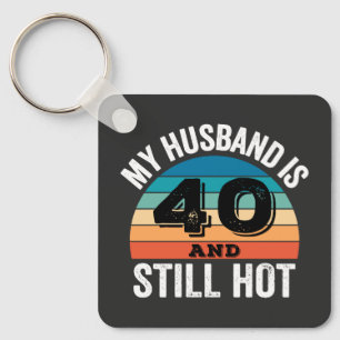 My Husband is 40 and Still Hot Keychain