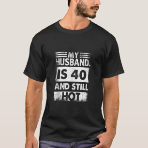 My Husband Is 40 And Still Hot Vintage 40th Birthd T-Shirt
