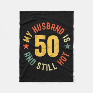 My Husband Is 50 And Still Hot Funny Quote 50th Bi Fleece Blanket