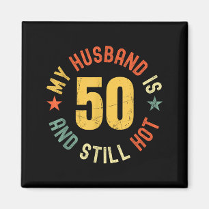 My Husband Is 50 And Still Hot Funny Quote 50th Bi Magnet