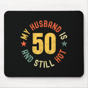 My Husband Is 50 And Still Hot Funny Quote 50th Bi Mouse Pad