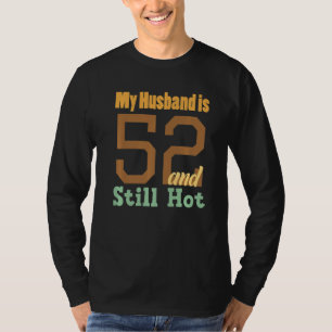 My Husband Is 52 And Still Hot Funny 52nd Birthday T-Shirt