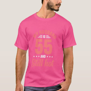 My Husband is 55 Still Smoking Hot Funny 55th Birt T-Shirt